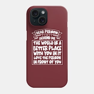 Dear Person Behind Me Phone Case