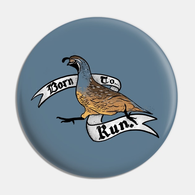 Born to Run - Quail Pin by Animal Prints