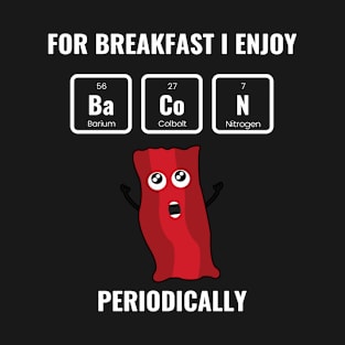 Enjoy Bacon Periodically - Funny Chemistry Physics T-Shirt