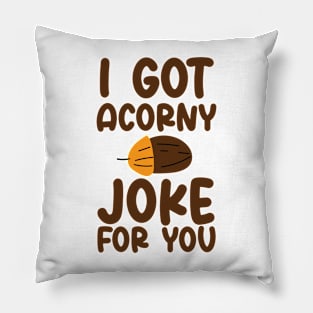 I've Got Acorny Joke For You, Funny, Jokes, Sarcastic Pillow