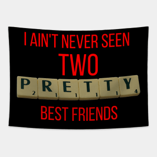 I Ain't Never Seen 2 Pretty Best Friends Tapestry