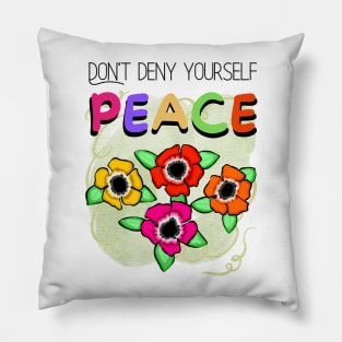 Don't Deny Yourself Peace Pillow