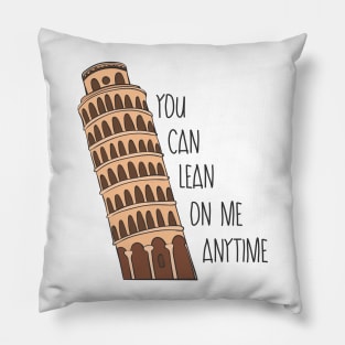 You Can Lean On Me Anytime - Funny Leaning Tower of Pisa Gift Pillow