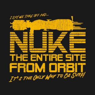 Vintage I Say We Nuke the Entire Site From Orbit T-Shirt