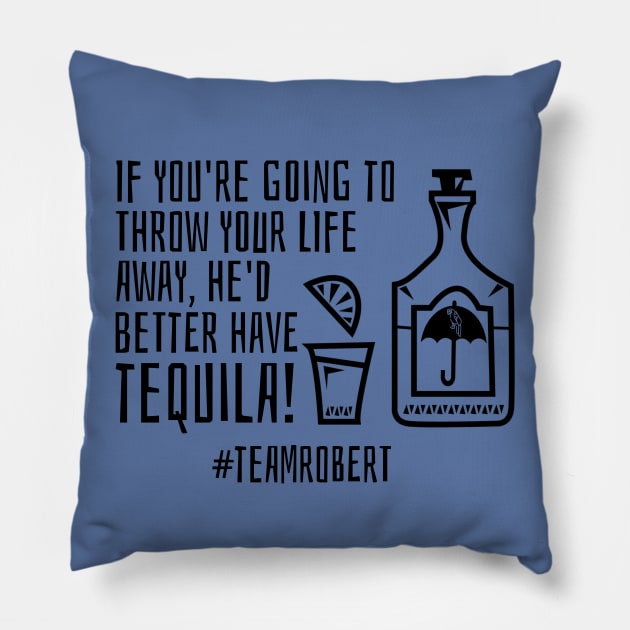 Team Robert - tequila Pillow by Stars Hollow Mercantile