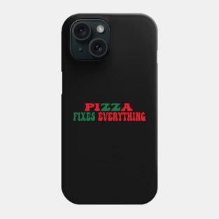 Pizza Fixes Everything Phone Case