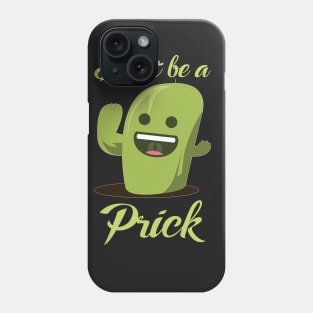 Don't Be A Prick Phone Case