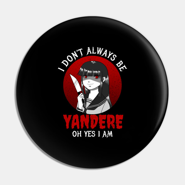 Yandere Anime Girl Memes I Yandere Love Club Gift Yandere Pin Teepublic