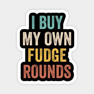 I Buy My Own Fudge Rounds Funny Magnet