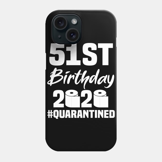 51st Birthday 2020 Quarantined Phone Case by quaranteen