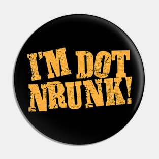 I'm Dot Nrunk! Pin