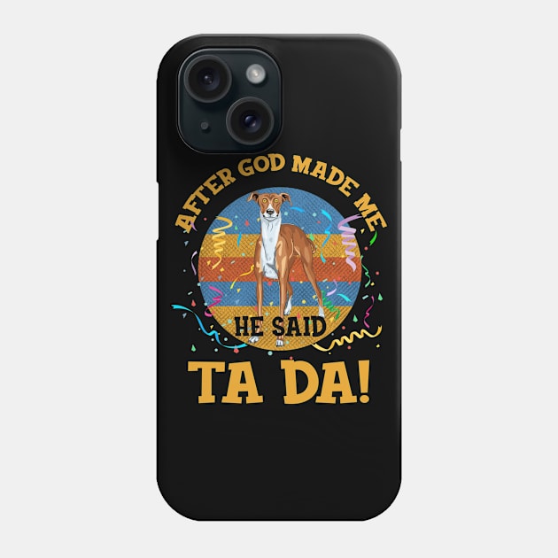 After God Made Me He Said Tada Greyhound Funny Phone Case by AxelRoldns