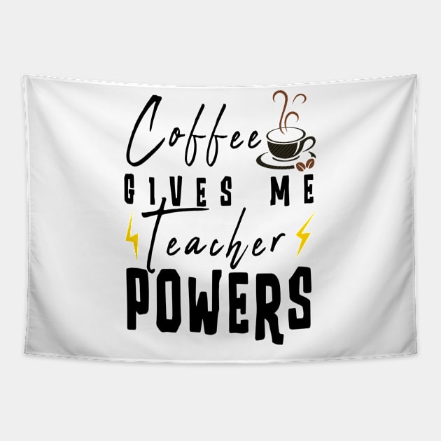 Coffee Gives Me Teacher Powers Tapestry by Ksarter