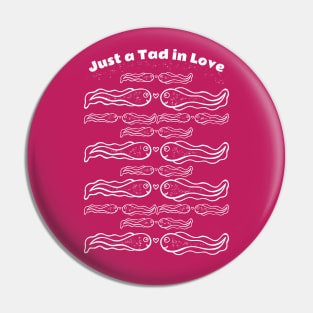 Just a Tad in Love - cute and funny tadpole pun Pin