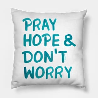 Pray, hope and don't worry Pillow