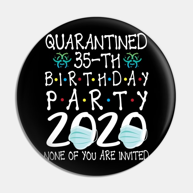 Quarantined 35th Birthday Party 2020 With Face Mask None Of You Are Invited Happy 35 Years Old Pin by bakhanh123