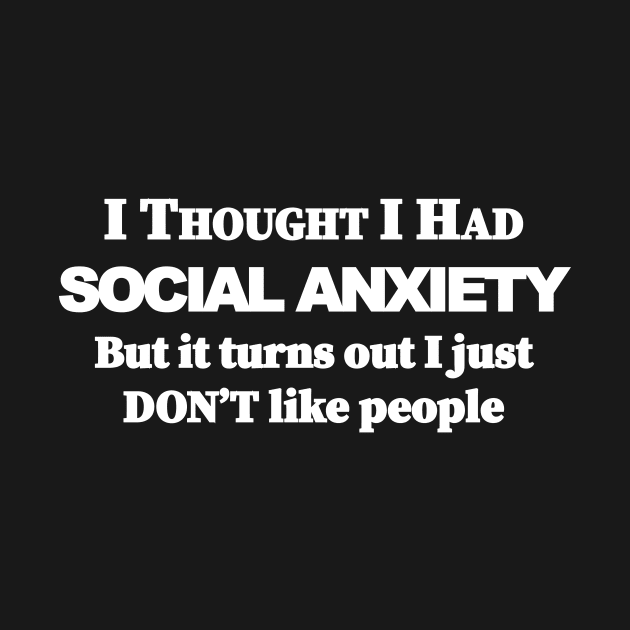 I thought i had Social Anxiety but it turns out i just don't like people by Souna's Store