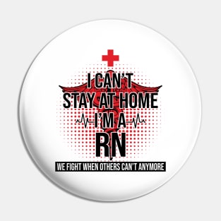 I Can't Stay At Home I'm A RN We Fight - Nurse Gift Pin