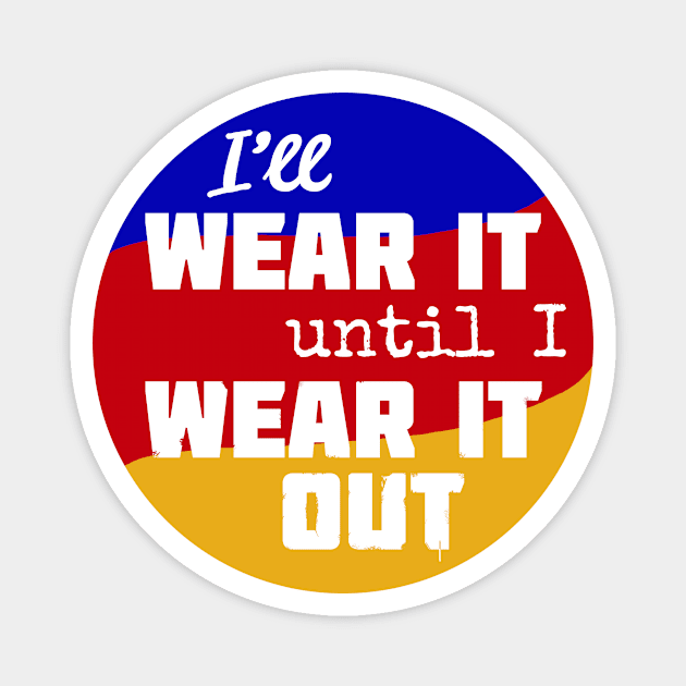 Wear It Out Magnet by MBiBtYB