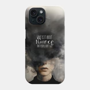 Nuance: What is it about Nuance that people don’t get Phone Case