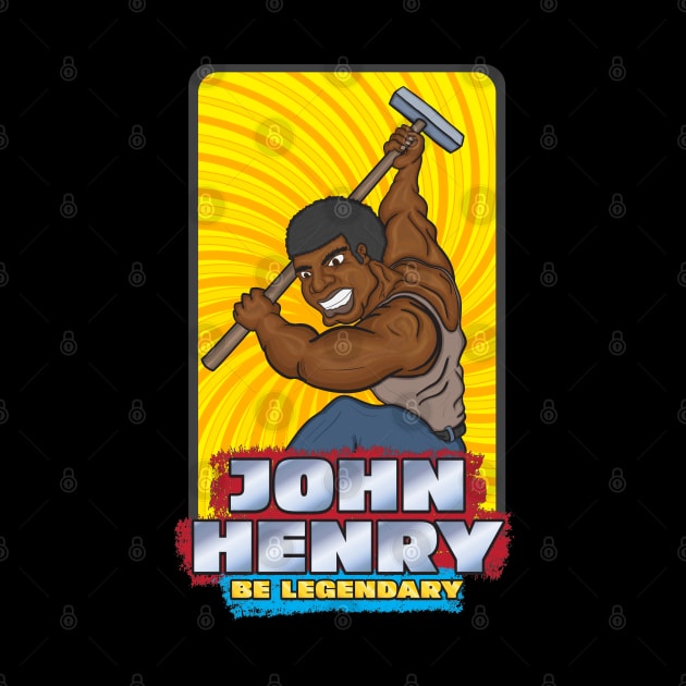 John Henry - Be Legendary by Big Bee Artistry