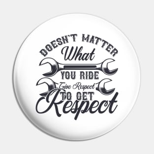 Doesn't Matter What You Ride Give Respect To Get Respect Pin