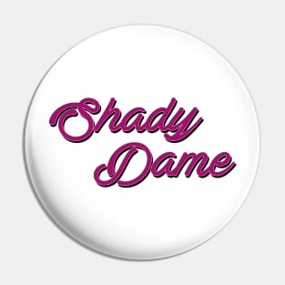 Shady Dame Pin