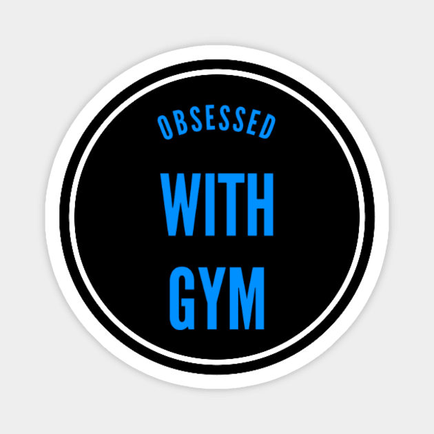 Obsessed With Gym Magnet by hozarius