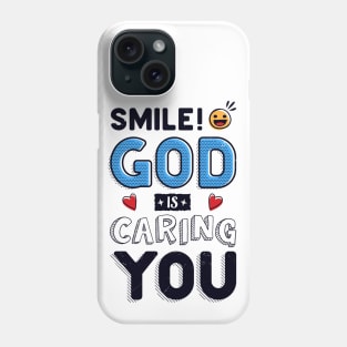 Smile! God is caring YOU! Phone Case