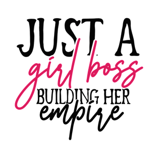 Just A Girl Boss Building Her Empire | Girl Boss | Girls Power T-Shirt