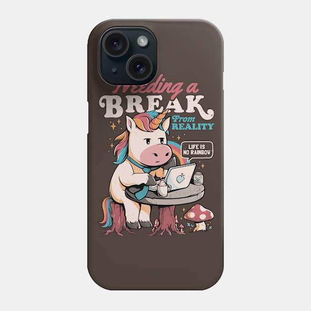 Needing a Break From Reality - Funny Unicorn Sarcasm Rainbow Gift Phone Case by eduely