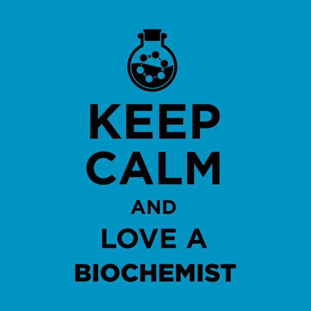 Keep Calm And Love A Biochemist by JamesBennettBeta