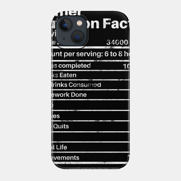 Gamer Nutrition Facts - Gamer - Phone Case