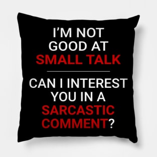 Not good at small talk - Can I interest you in a sarcastic comment (White Text) Pillow