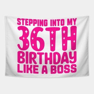 Stepping Into My 36th Birthday Like A Boss Tapestry