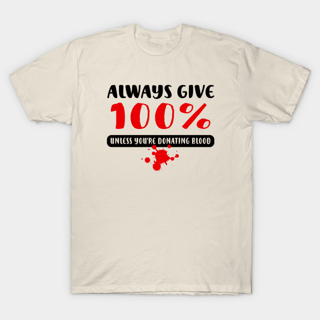 Always Give 100% - Motivational And Inspirational Quotes - T-Shirt ...
