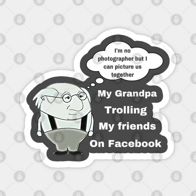 Grandpa - The Facebook Troll Magnet by CocoBayWinning 