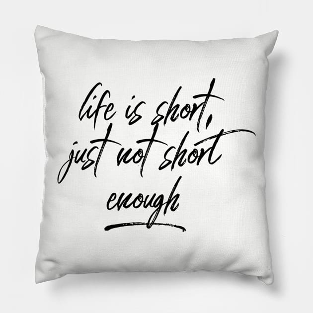 Life is Short Pillow by MessageOnApparel