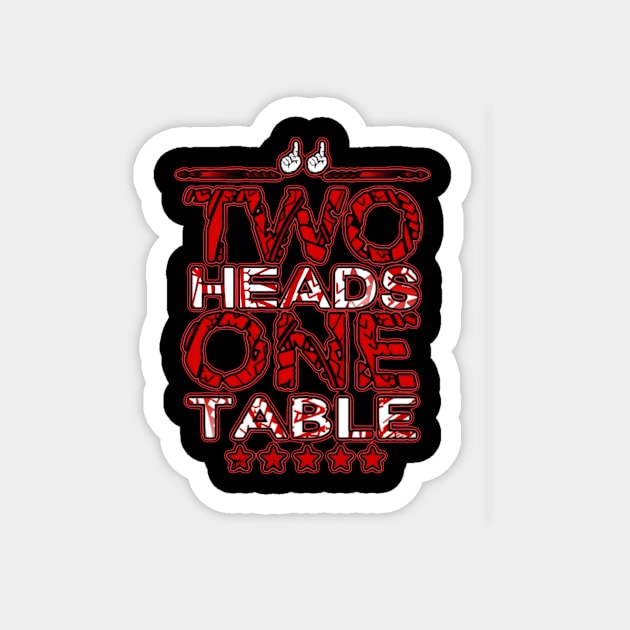 Two Heads One Table Advanced T-Shirt Magnet by Lehjun Shop