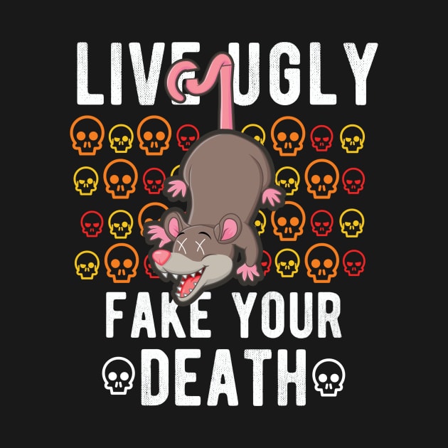 Live Ugly Fake Your Death - Possum Opossum Funny Gift by andreperez87