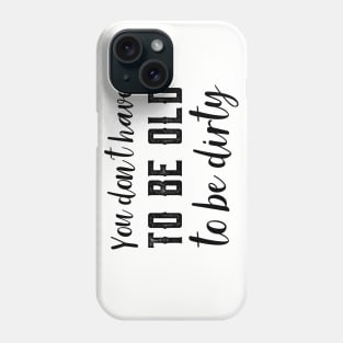 Funny Old To Be Dirty Joke Phone Case