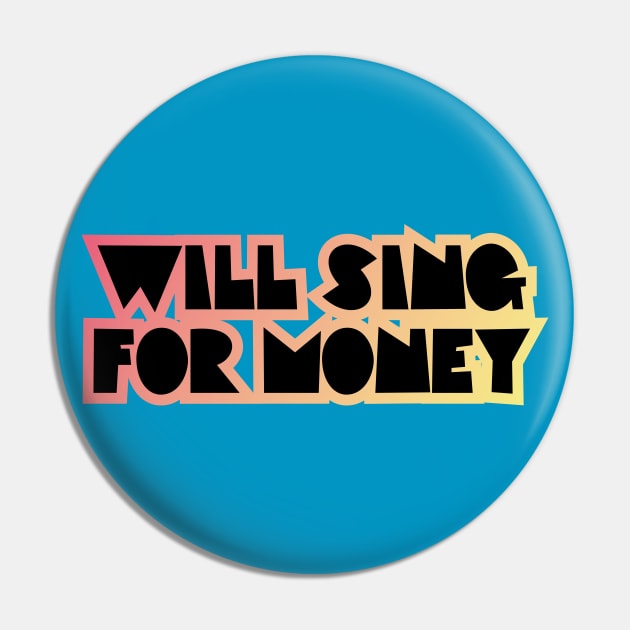 WILL SING FOR MONEY Pin by EdsTshirts