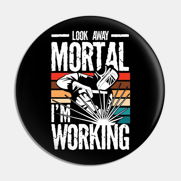 Look Away Mortal I'm Working Welder - Welding Pin by AngelBeez29