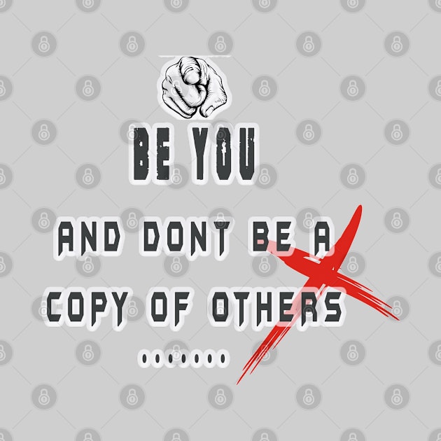 BE YOU AND DONT BE A COPY OF OTHERS by WOLVES STORE