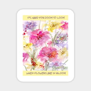 It's Hard for Doom to Loom When Flowers are in Bloom Magnet