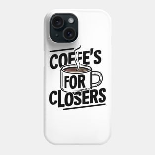 Coffee's for closers Phone Case