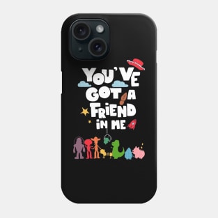 You've Got a Friend In Me Phone Case