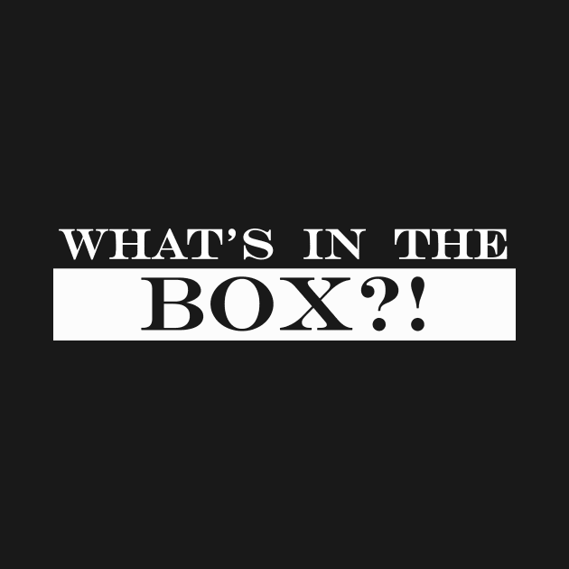 whats in the box by NotComplainingJustAsking