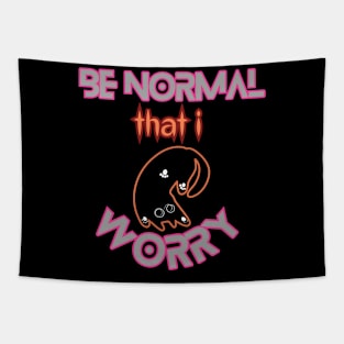 Be Normal that i worry! Tapestry