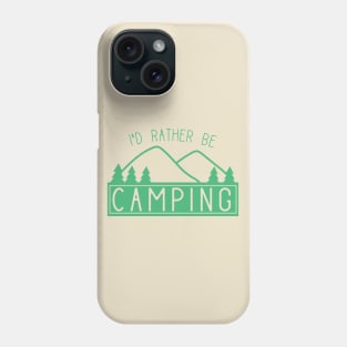 Funny I'd Rather Be Camping Shirt for Campers Phone Case